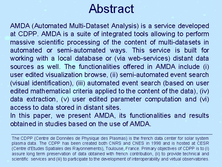 Abstract AMDA (Automated Multi-Dataset Analysis) is a service developed at CDPP. AMDA is a