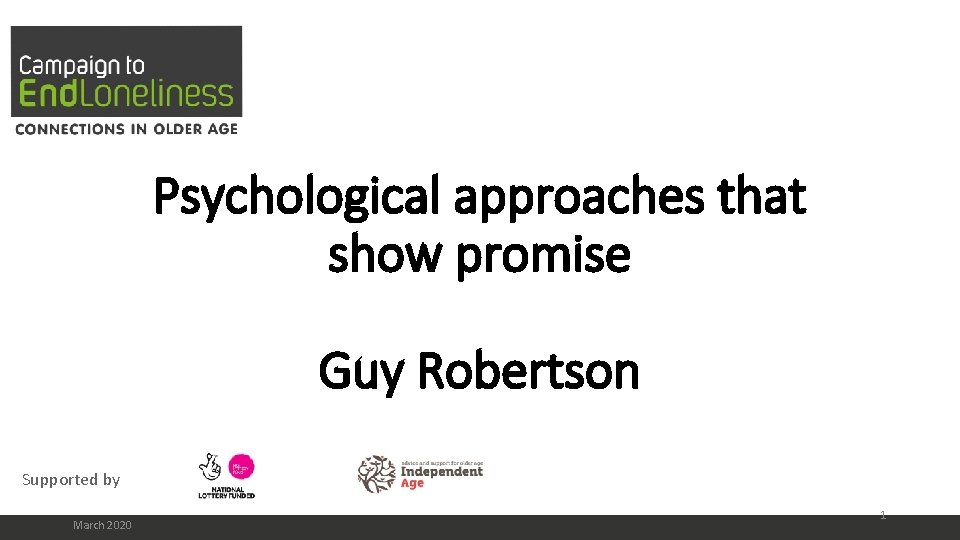 Presentation slide title Psychological approaches that show promise Guy Robertson Supported by March 2020