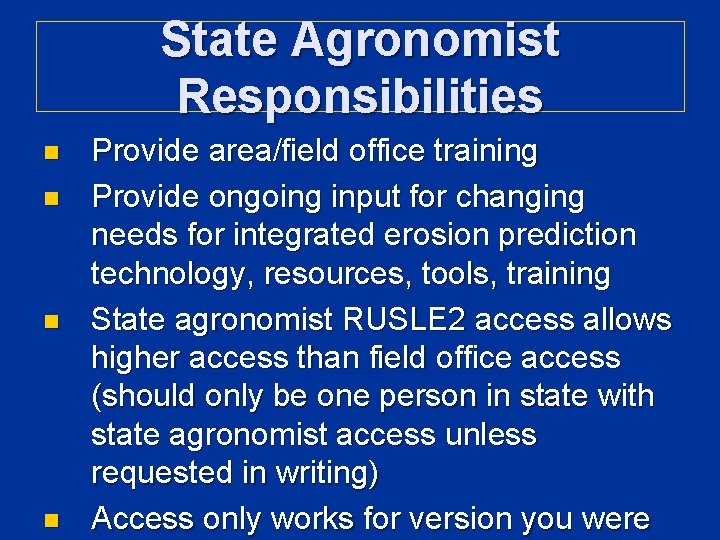 State Agronomist Responsibilities n n Provide area/field office training Provide ongoing input for changing