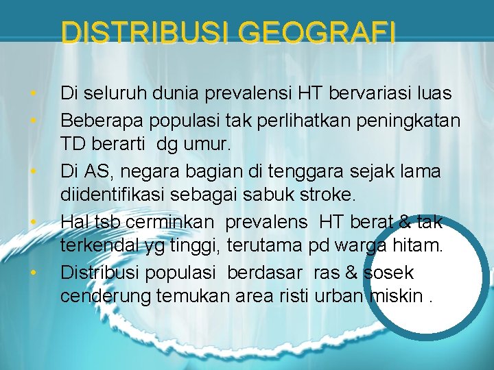 DISTRIBUSI GEOGRAFI • • • Di seluruh dunia prevalensi HT bervariasi luas Beberapa populasi