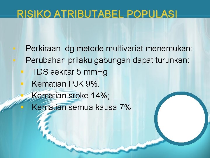 RISIKO ATRIBUTABEL POPULASI • • Perkiraan dg metode multivariat menemukan: Perubahan prilaku gabungan dapat