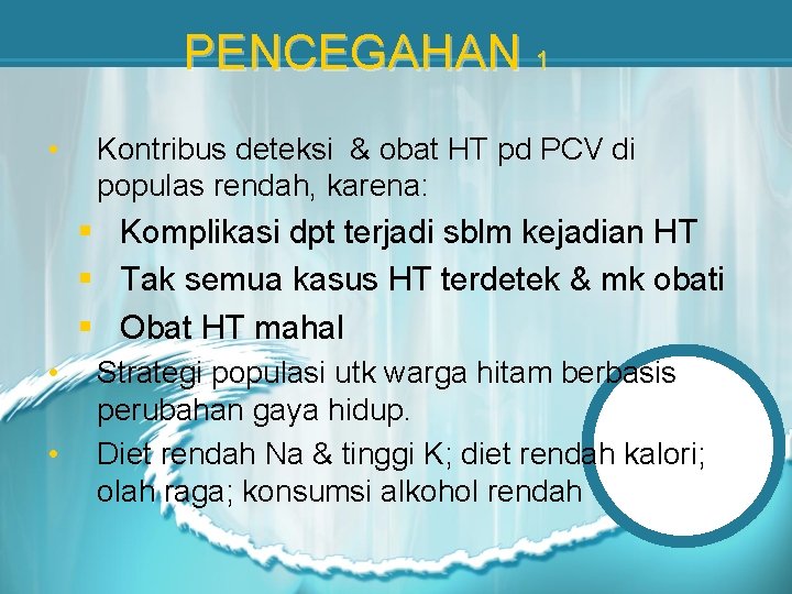 PENCEGAHAN 1 • Kontribus deteksi & obat HT pd PCV di populas rendah, karena: