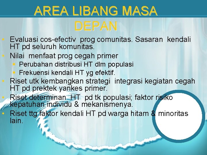 AREA LIBANG MASA DEPAN • Evaluasi cos-efectiv prog comunitas. Sasaran kendali HT pd seluruh