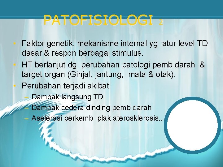 PATOFISIOLOGI 2 • Faktor genetik: mekanisme internal yg atur level TD dasar & respon