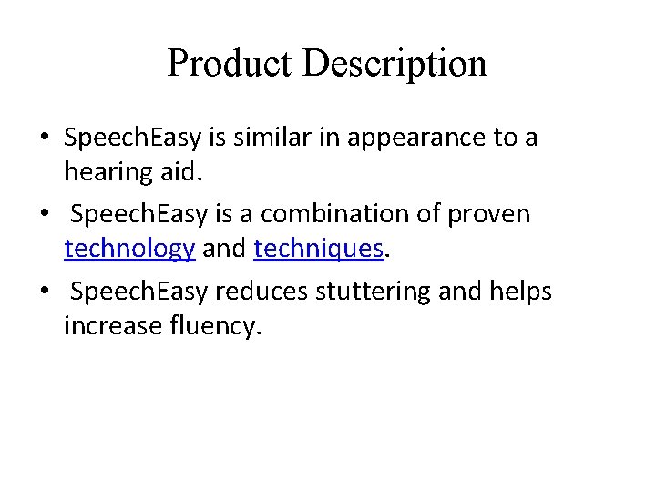 Product Description • Speech. Easy is similar in appearance to a hearing aid. • Product Description • Speech. Easy is similar in appearance to a hearing aid. •