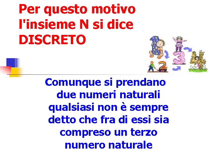 Per questo motivo l'insieme N si dice DISCRETO Comunque si prendano due numeri naturali