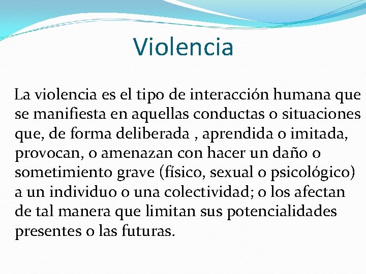 Violencia La violencia es el tipo de interacción humana que se manifiesta en aquellas