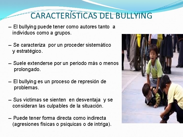 CARACTERÍSTICAS DEL BULLYING -- El bullying puede tener como autores tanto a individuos como