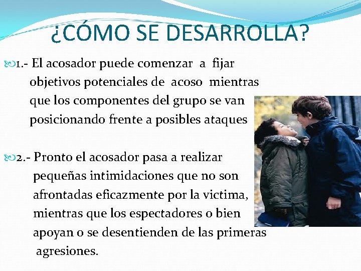 ¿CÓMO SE DESARROLLA? 1. - El acosador puede comenzar a fijar objetivos potenciales de