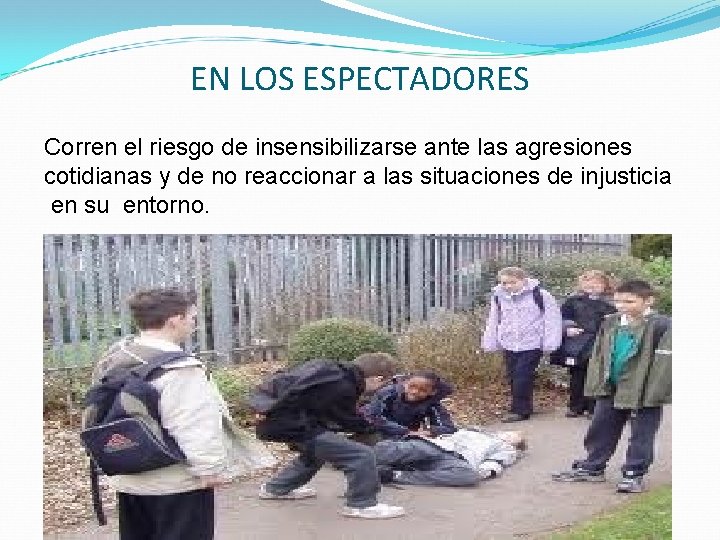 EN LOS ESPECTADORES Corren el riesgo de insensibilizarse ante las agresiones cotidianas y de