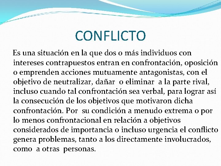 CONFLICTO Es una situación en la que dos o más individuos con intereses contrapuestos