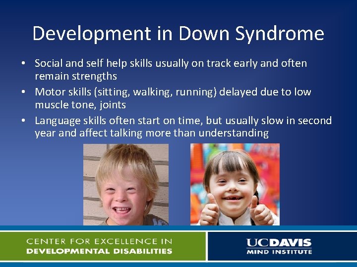 Development in Down Syndrome • Social and self help skills usually on track early