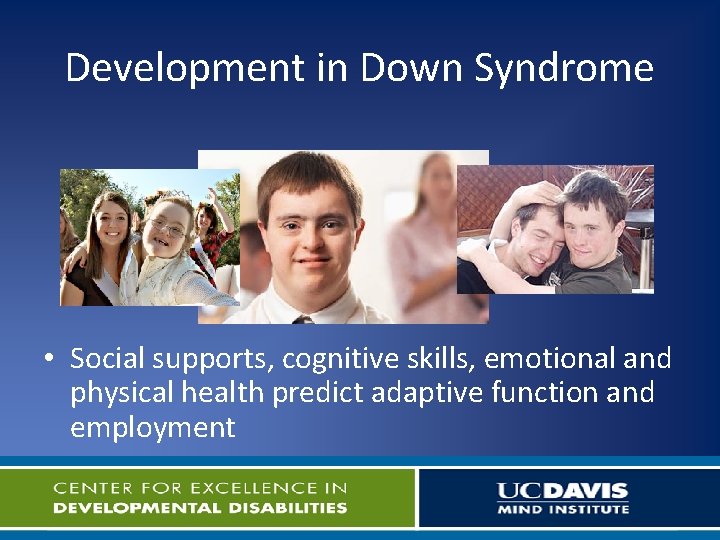 Development in Down Syndrome • Social supports, cognitive skills, emotional and physical health predict