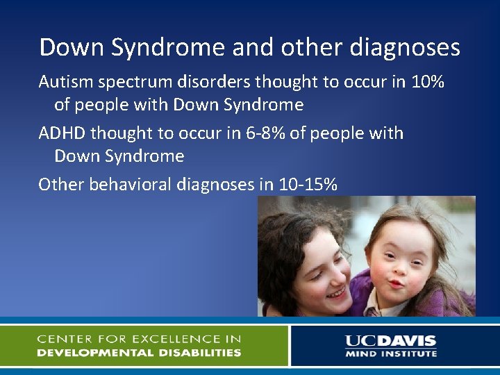 Down Syndrome and other diagnoses Autism spectrum disorders thought to occur in 10% of