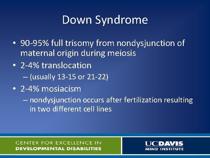 Down Syndrome • 90 -95% full trisomy from nondysjunction of maternal origin during meiosis