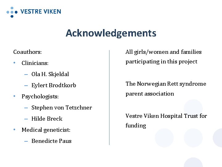 Acknowledgements Coauthors: All girls/women and families • Clinicians: participating in this project – Ola Acknowledgements Coauthors: All girls/women and families • Clinicians: participating in this project – Ola