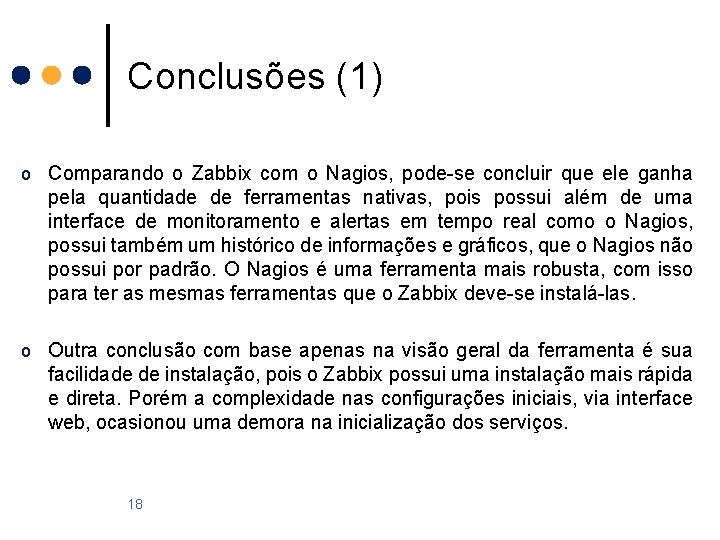 Conclusões (1) o Comparando o Zabbix com o Nagios, pode-se concluir que ele ganha