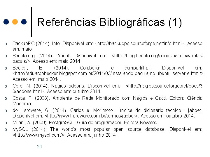 Referências Bibliográficas (1) o o o o Backup. PC (2014). Info. Disponível em: <http: