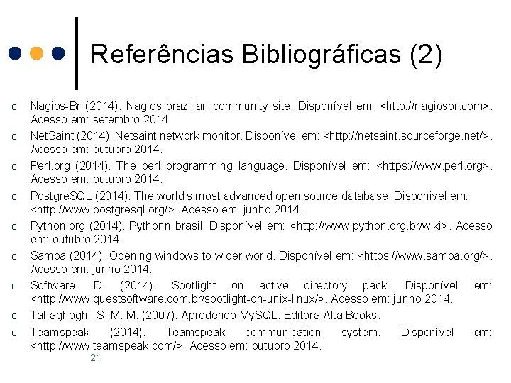 Referências Bibliográficas (2) o o o o o Nagios-Br (2014). Nagios brazilian community site.