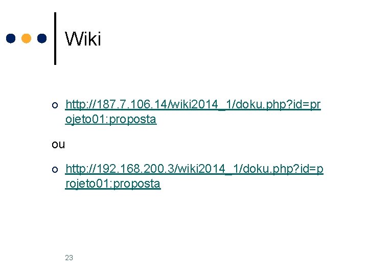 Wiki o http: //187. 7. 106. 14/wiki 2014_1/doku. php? id=pr ojeto 01: proposta ou