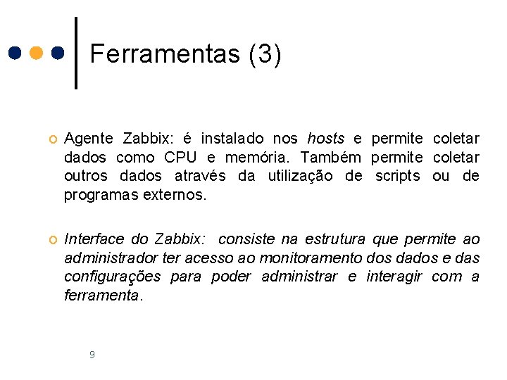 Ferramentas (3) o Agente Zabbix: é instalado nos hosts e permite coletar dados como