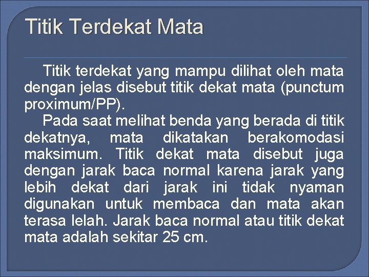 Titik Terdekat Mata Titik terdekat yang mampu dilihat oleh mata dengan jelas disebut titik Titik Terdekat Mata Titik terdekat yang mampu dilihat oleh mata dengan jelas disebut titik