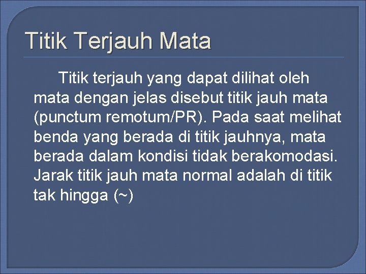 Titik Terjauh Mata Titik terjauh yang dapat dilihat oleh mata dengan jelas disebut titik Titik Terjauh Mata Titik terjauh yang dapat dilihat oleh mata dengan jelas disebut titik