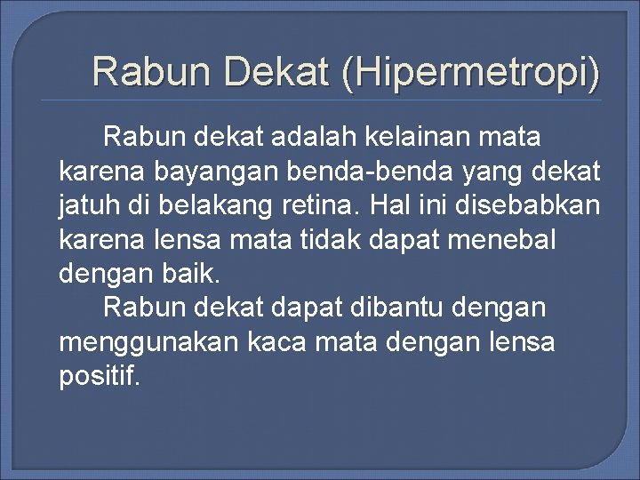 Rabun Dekat (Hipermetropi) Rabun dekat adalah kelainan mata karena bayangan benda-benda yang dekat jatuh Rabun Dekat (Hipermetropi) Rabun dekat adalah kelainan mata karena bayangan benda-benda yang dekat jatuh