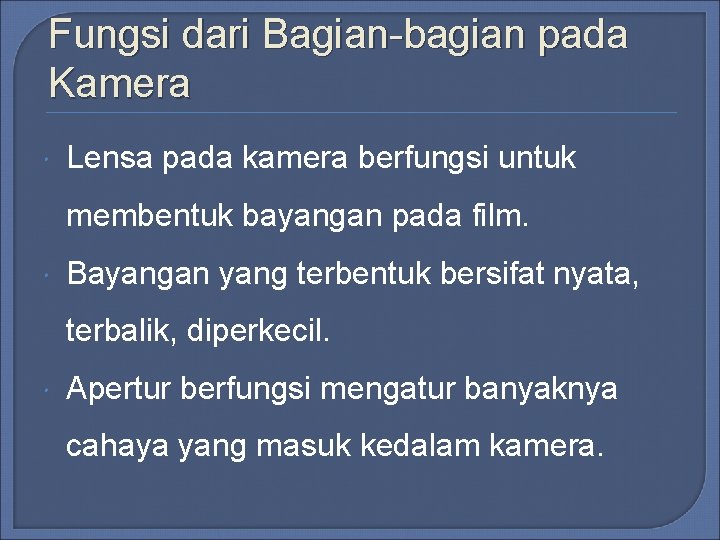 Fungsi dari Bagian-bagian pada Kamera Lensa pada kamera berfungsi untuk membentuk bayangan pada film. Fungsi dari Bagian-bagian pada Kamera Lensa pada kamera berfungsi untuk membentuk bayangan pada film.