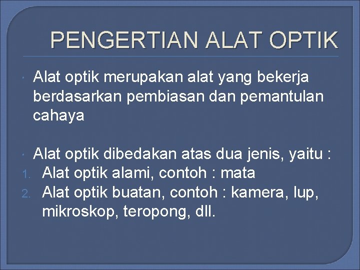 PENGERTIAN ALAT OPTIK Alat optik merupakan alat yang bekerja berdasarkan pembiasan dan pemantulan cahaya PENGERTIAN ALAT OPTIK Alat optik merupakan alat yang bekerja berdasarkan pembiasan dan pemantulan cahaya
