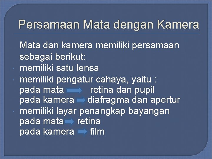 Persamaan Mata dengan Kamera Mata dan kamera memiliki persamaan sebagai berikut: memiliki satu lensa Persamaan Mata dengan Kamera Mata dan kamera memiliki persamaan sebagai berikut: memiliki satu lensa