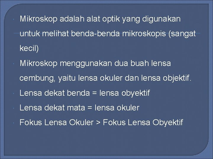 Mikroskop adalah alat optik yang digunakan untuk melihat benda-benda mikroskopis (sangat kecil) Mikroskop Mikroskop adalah alat optik yang digunakan untuk melihat benda-benda mikroskopis (sangat kecil) Mikroskop