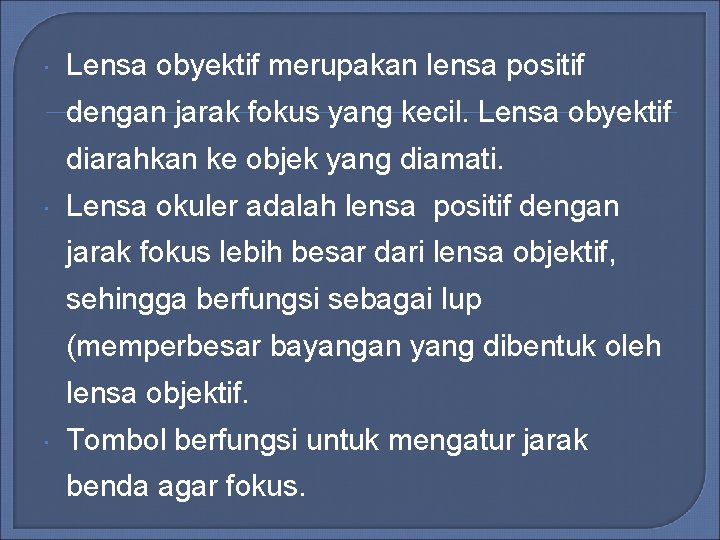 Lensa obyektif merupakan lensa positif dengan jarak fokus yang kecil. Lensa obyektif diarahkan Lensa obyektif merupakan lensa positif dengan jarak fokus yang kecil. Lensa obyektif diarahkan
