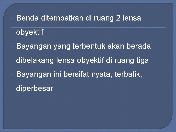 Benda ditempatkan di ruang 2 lensa obyektif Bayangan yang terbentuk akan berada dibelakang Benda ditempatkan di ruang 2 lensa obyektif Bayangan yang terbentuk akan berada dibelakang