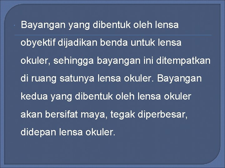 Bayangan yang dibentuk oleh lensa obyektif dijadikan benda untuk lensa okuler, sehingga bayangan Bayangan yang dibentuk oleh lensa obyektif dijadikan benda untuk lensa okuler, sehingga bayangan