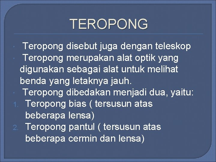 TEROPONG Teropong disebut juga dengan teleskop Teropong merupakan alat optik yang digunakan sebagai alat TEROPONG Teropong disebut juga dengan teleskop Teropong merupakan alat optik yang digunakan sebagai alat