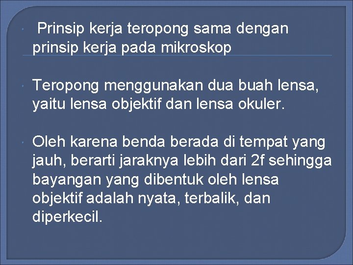 Prinsip kerja teropong sama dengan prinsip kerja pada mikroskop Teropong menggunakan dua buah Prinsip kerja teropong sama dengan prinsip kerja pada mikroskop Teropong menggunakan dua buah