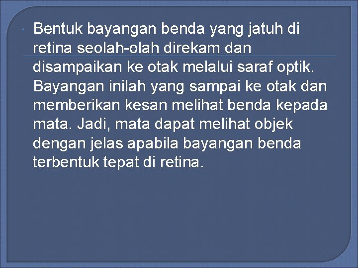 Bentuk bayangan benda yang jatuh di retina seolah-olah direkam dan disampaikan ke otak Bentuk bayangan benda yang jatuh di retina seolah-olah direkam dan disampaikan ke otak