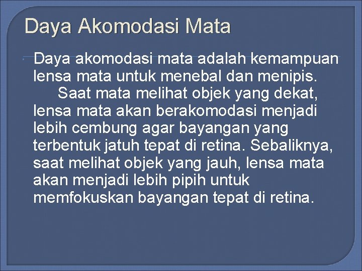 Daya Akomodasi Mata Daya akomodasi mata adalah kemampuan lensa mata untuk menebal dan menipis. Daya Akomodasi Mata Daya akomodasi mata adalah kemampuan lensa mata untuk menebal dan menipis.