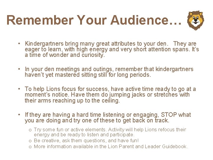 Remember Your Audience… • Kindergartners bring many great attributes to your den. They are