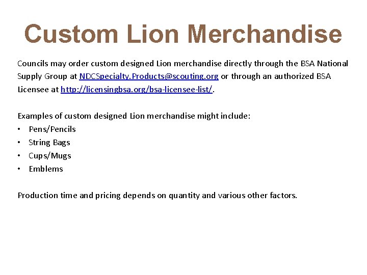 Custom Lion Merchandise Councils may order custom designed Lion merchandise directly through the BSA