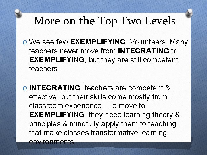 More on the Top Two Levels O We see few EXEMPLIFYING Volunteers. Many teachers