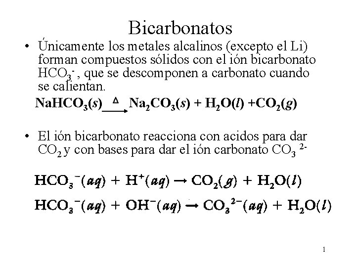 Bicarbonatos • Únicamente los metales alcalinos (excepto el Li) forman compuestos sólidos con el