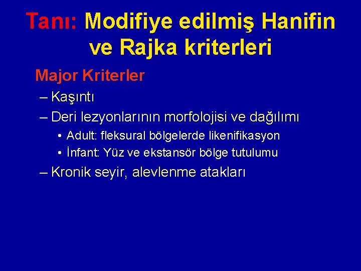 Tanı: Modifiye edilmiş Hanifin ve Rajka kriterleri Major Kriterler – Kaşıntı – Deri lezyonlarının Tanı: Modifiye edilmiş Hanifin ve Rajka kriterleri Major Kriterler – Kaşıntı – Deri lezyonlarının