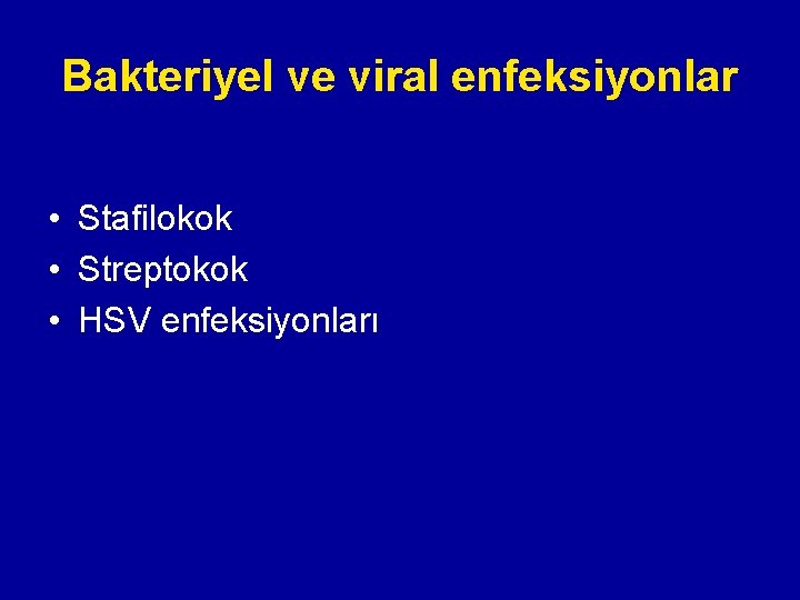 Bakteriyel ve viral enfeksiyonlar • Stafilokok • Streptokok • HSV enfeksiyonları Bakteriyel ve viral enfeksiyonlar • Stafilokok • Streptokok • HSV enfeksiyonları