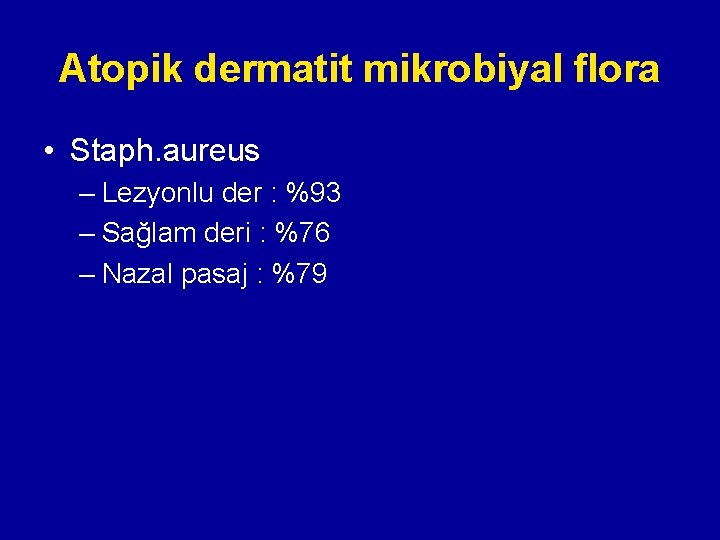 Atopik dermatit mikrobiyal flora • Staph. aureus – Lezyonlu der : %93 – Sağlam Atopik dermatit mikrobiyal flora • Staph. aureus – Lezyonlu der : %93 – Sağlam