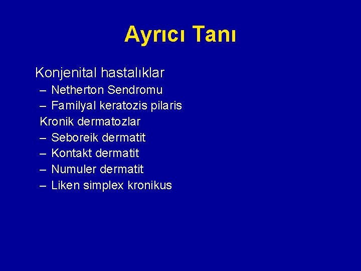 Ayrıcı Tanı Konjenital hastalıklar – Netherton Sendromu – Familyal keratozis pilaris Kronik dermatozlar – Ayrıcı Tanı Konjenital hastalıklar – Netherton Sendromu – Familyal keratozis pilaris Kronik dermatozlar –