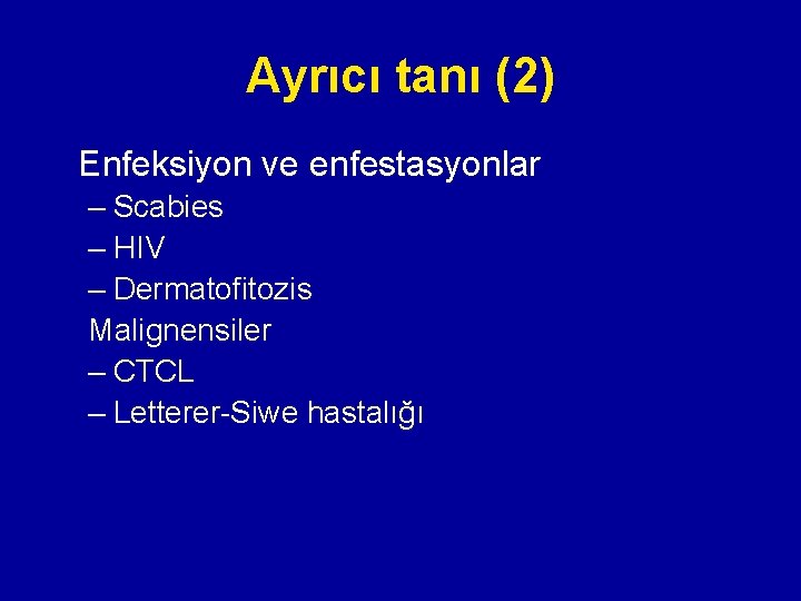 Ayrıcı tanı (2) Enfeksiyon ve enfestasyonlar – Scabies – HIV – Dermatofitozis Malignensiler – Ayrıcı tanı (2) Enfeksiyon ve enfestasyonlar – Scabies – HIV – Dermatofitozis Malignensiler –