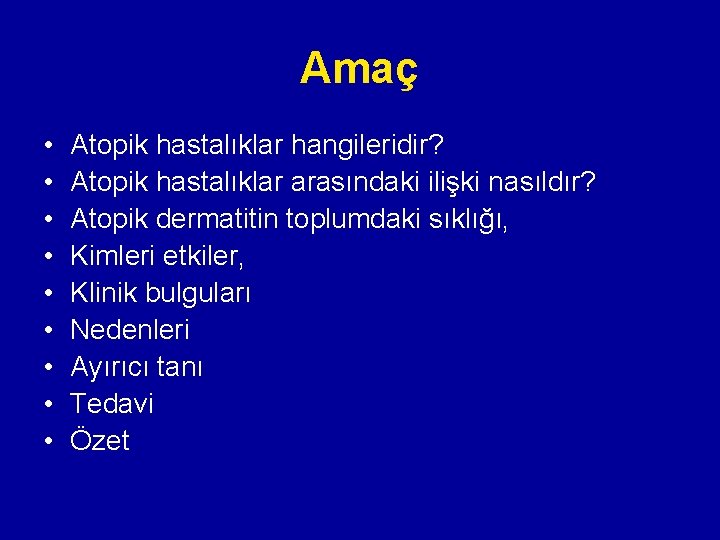 Amaç • • • Atopik hastalıklar hangileridir? Atopik hastalıklar arasındaki ilişki nasıldır? Atopik dermatitin Amaç • • • Atopik hastalıklar hangileridir? Atopik hastalıklar arasındaki ilişki nasıldır? Atopik dermatitin