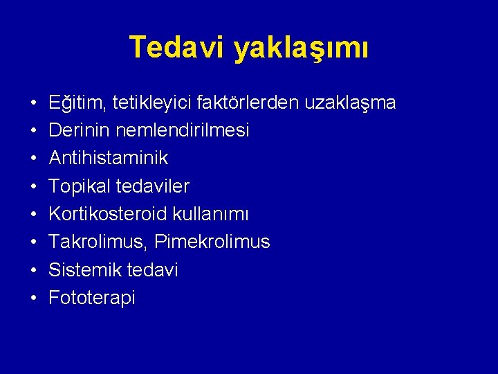 Tedavi yaklaşımı • • Eğitim, tetikleyici faktörlerden uzaklaşma Derinin nemlendirilmesi Antihistaminik Topikal tedaviler Kortikosteroid Tedavi yaklaşımı • • Eğitim, tetikleyici faktörlerden uzaklaşma Derinin nemlendirilmesi Antihistaminik Topikal tedaviler Kortikosteroid